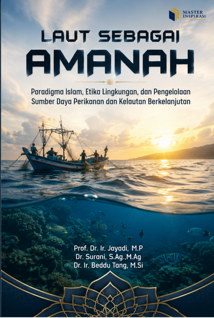 LAUT SEBAGAI AMANAH: Paradigma Islam, Etika Lingkungan, dan Pengelolaan Sumber Daya Perikanan dan Kelautan Berkelanjutan